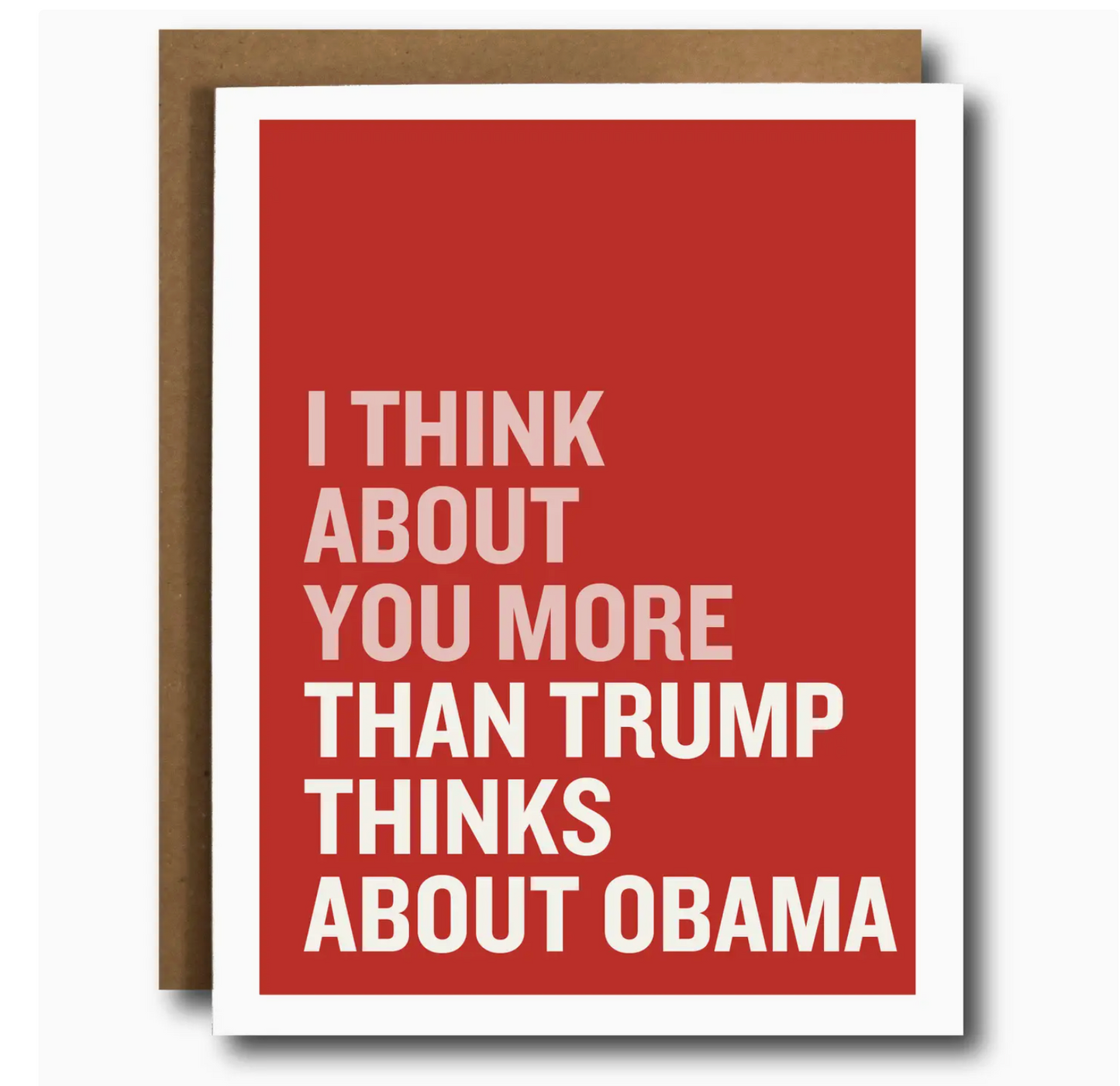 I Think About You More Than Trump Thinks About Obama Card