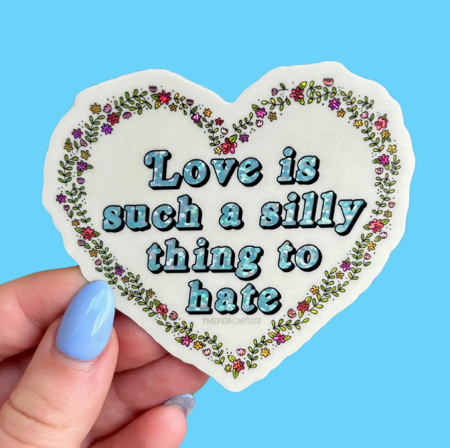 Love Is Such A Silly Thing To Hate Glitter Sticker