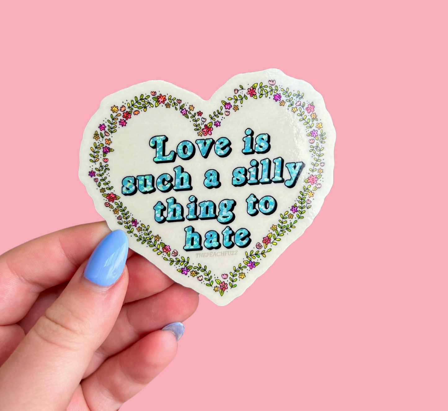 Love Is Such A Silly Thing To Hate Glitter Sticker