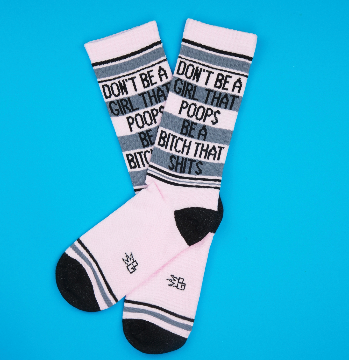 Don't Be A Girl That Poops Be A Bitch That Shits Socks