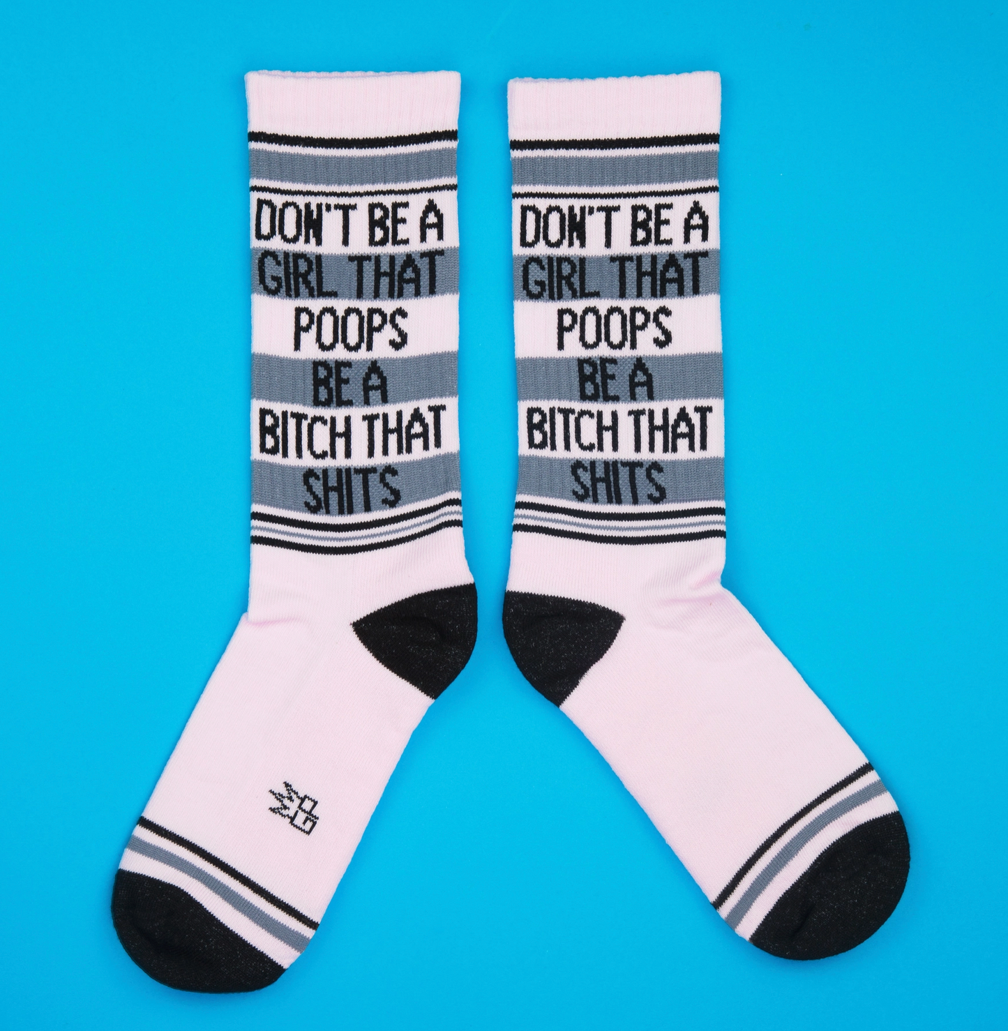 Don't Be A Girl That Poops Be A Bitch That Shits Socks