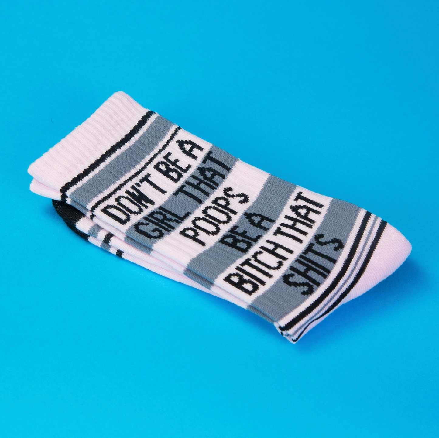 Don't Be A Girl That Poops Be A Bitch That Shits Socks