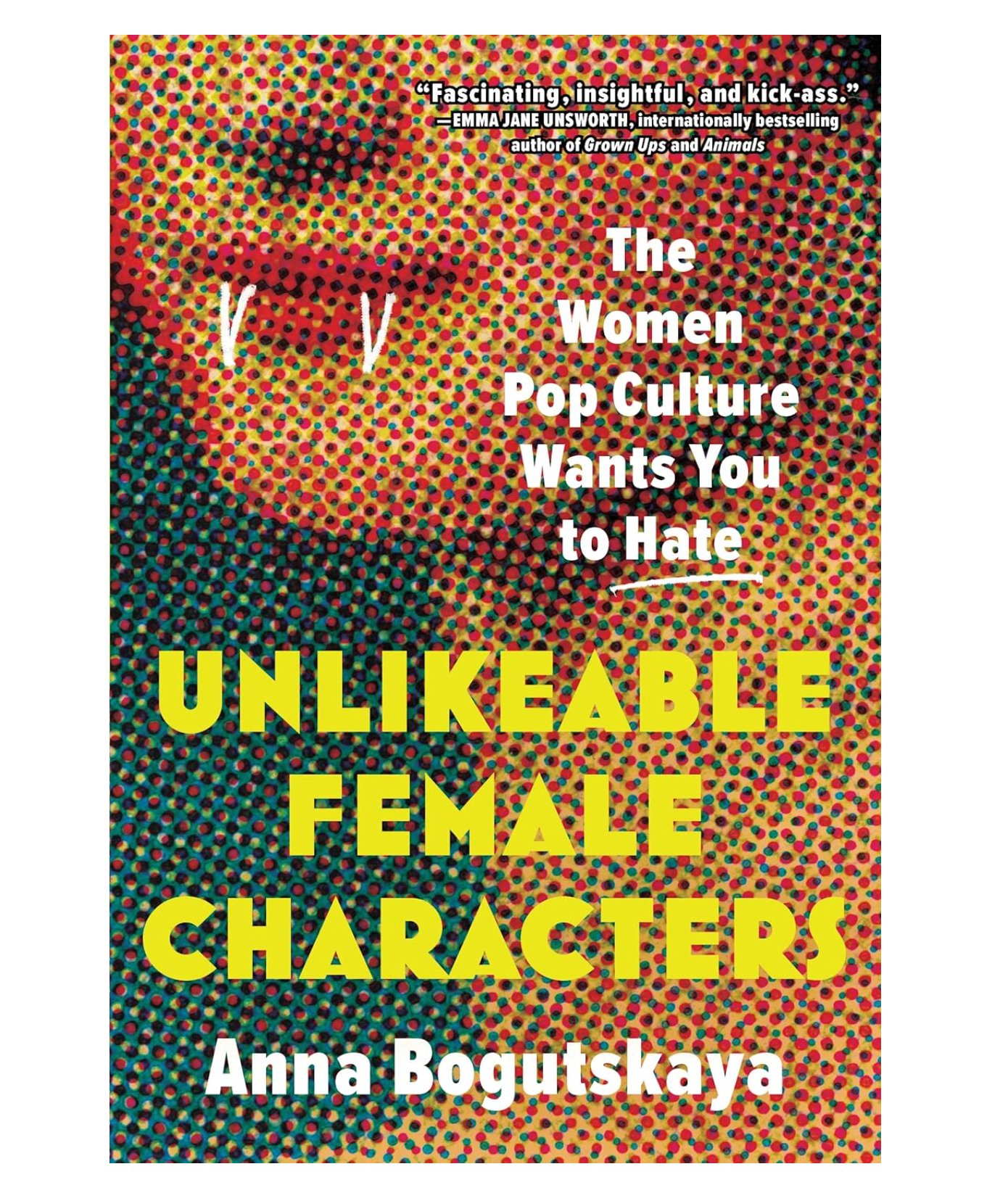 Unlikeable Female Characters: Flawed Female Characters and the Power They Hold Book