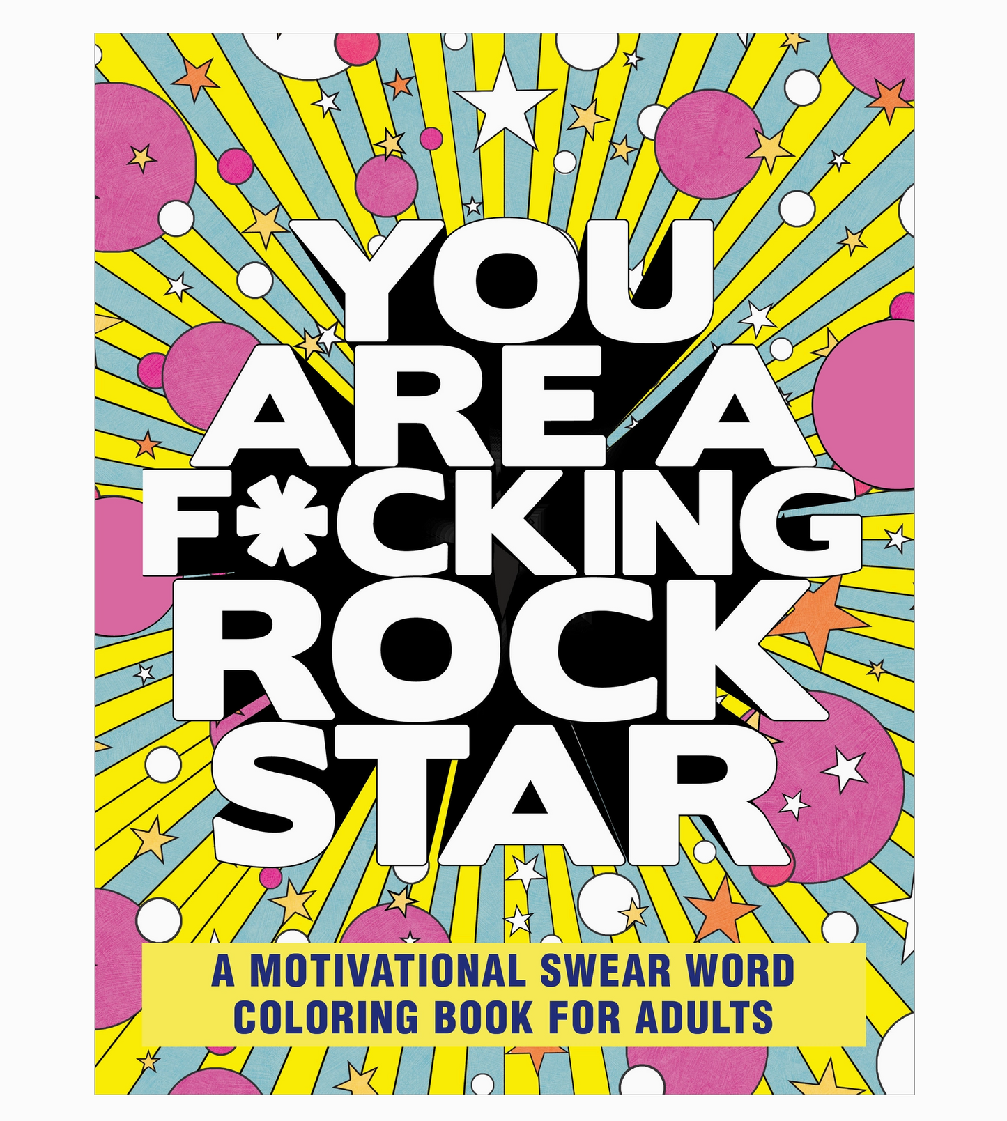 You Are a F*cking Rock Star: A Motivational Swear Word Coloring Book for Adults