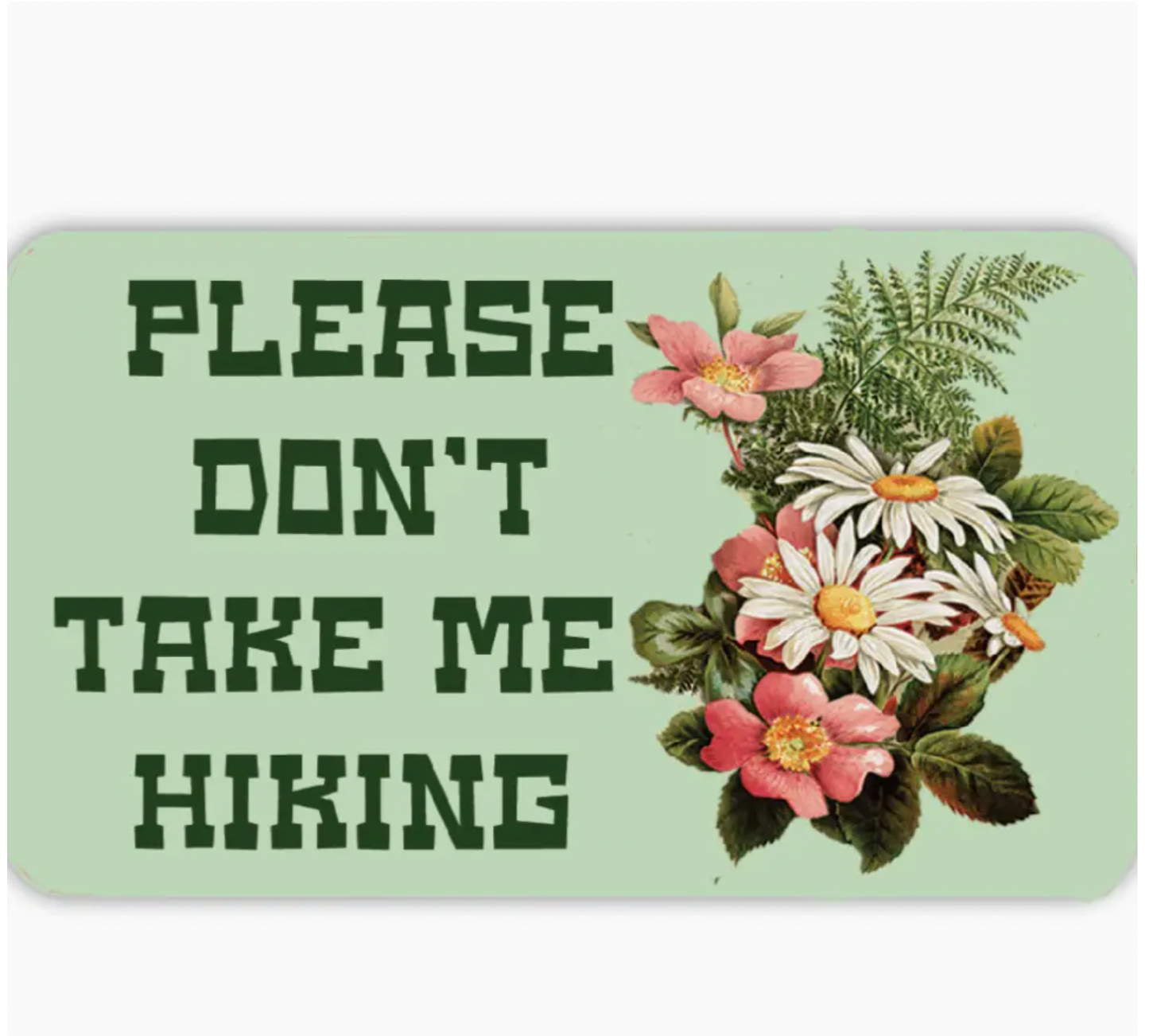 Please Don't Take Me Hiking Sticker