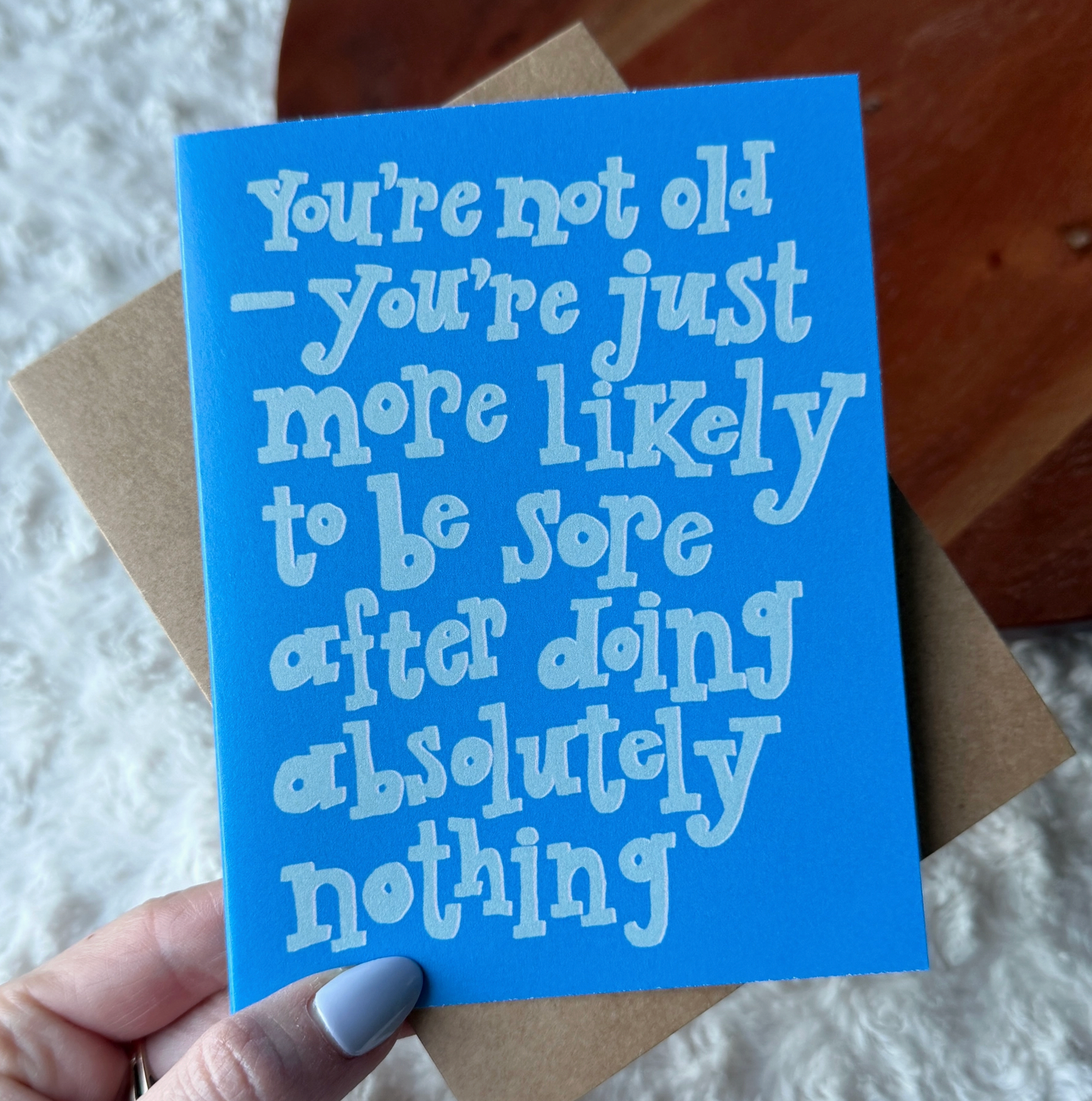 You're Not Old - You're Just More Likely To Be Sore After Doing Absolutely Nothing Card