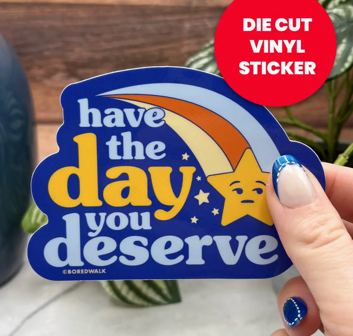 Have The Day You Deserve Sticker