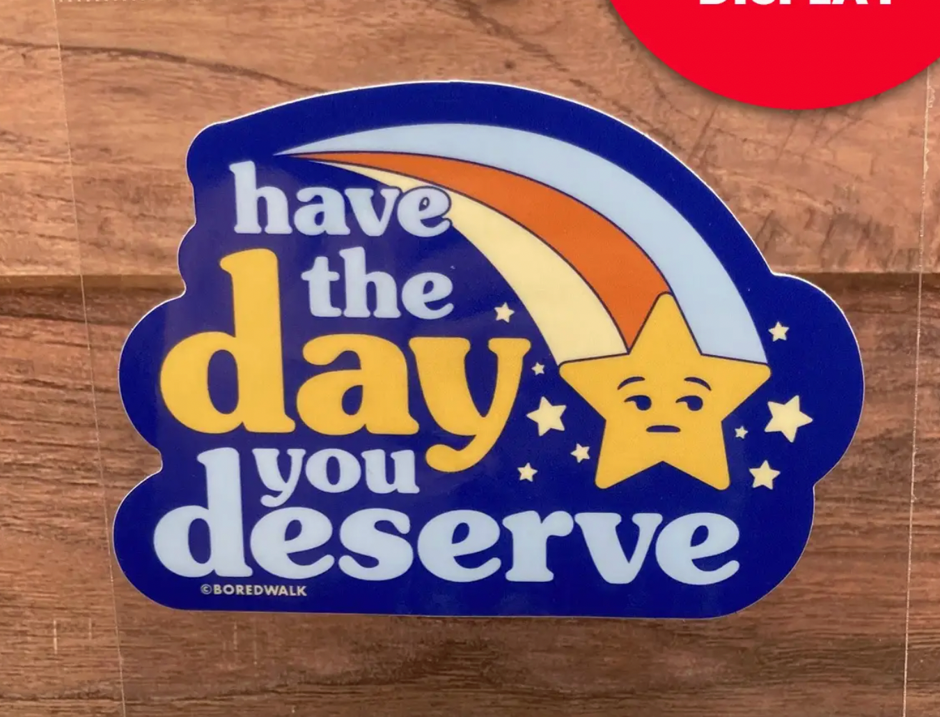 Have The Day You Deserve Sticker