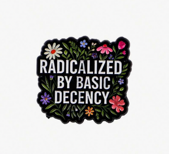 Radicalized By Basic Decency Pin