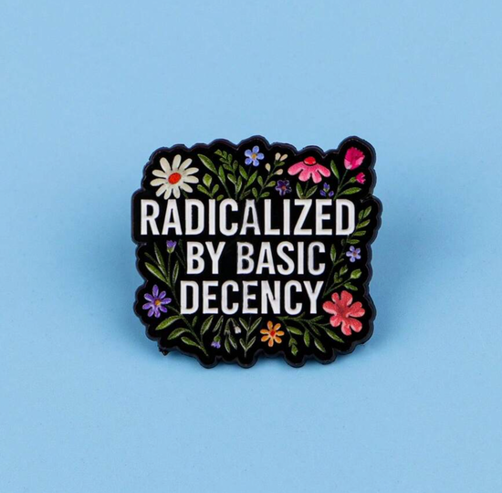 Radicalized By Basic Decency Pin – Hilarious Humanitarian