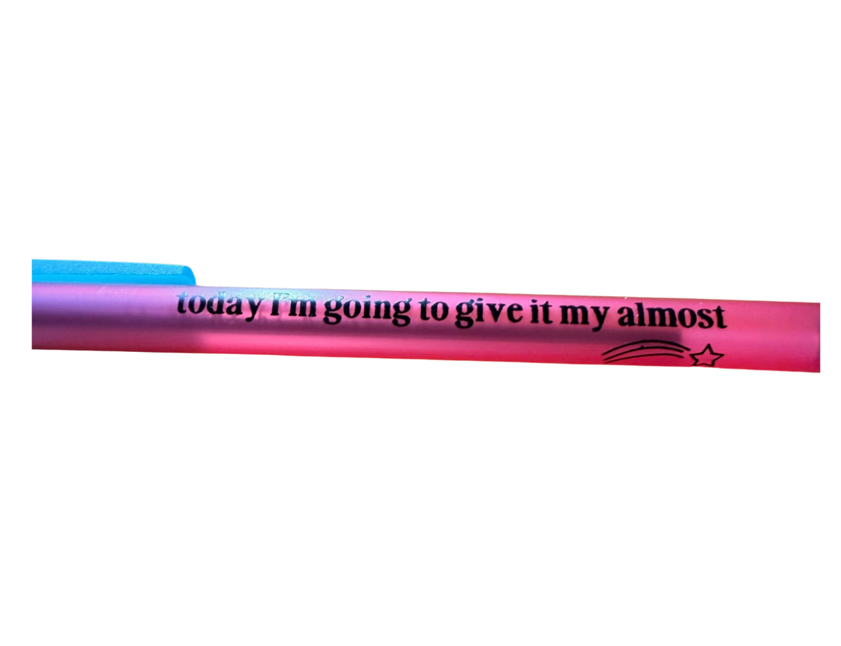 Today I'm Going To Give It My Almost Pen