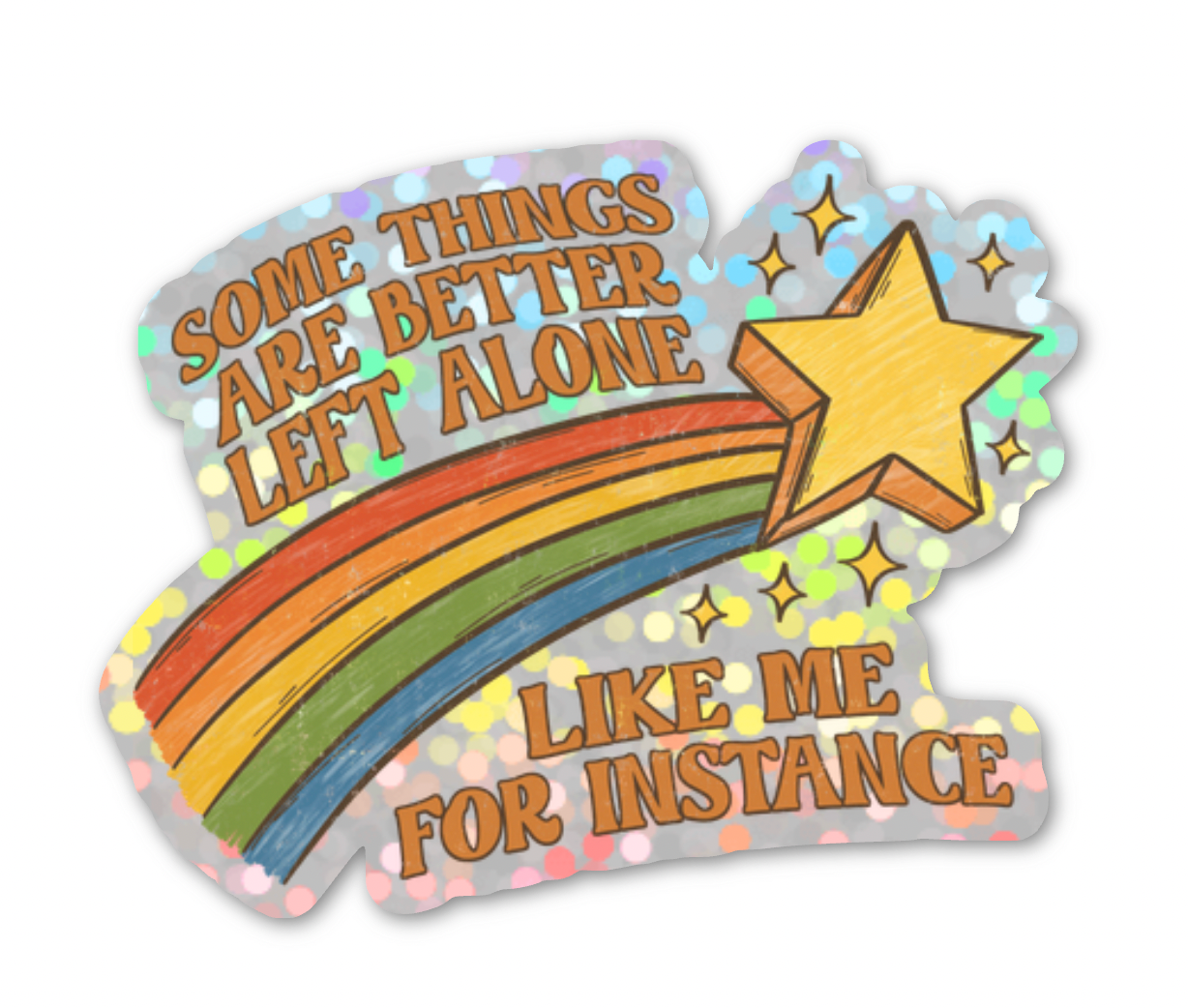 Some Things Are Better Left Alone Like Me For Instance Glitter Sticker
