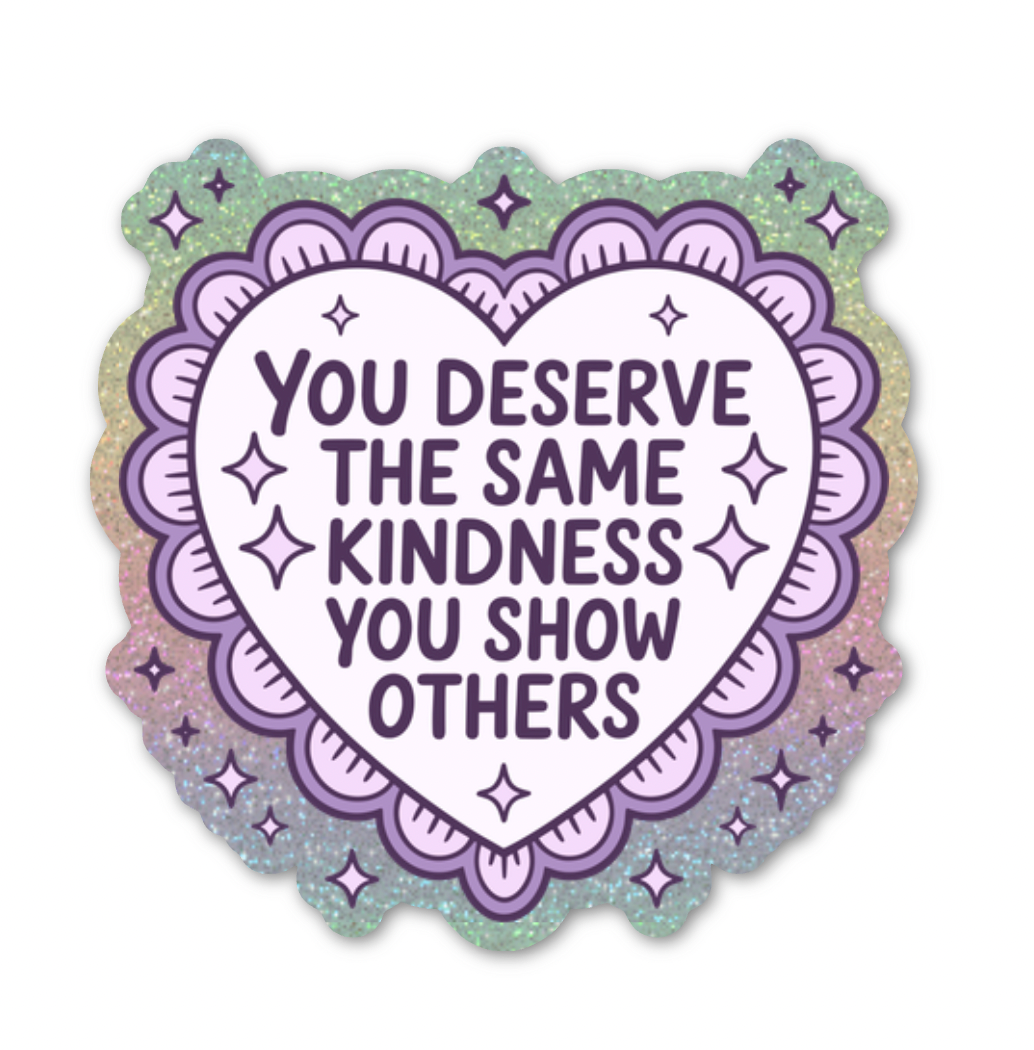 You Deserve The Same Kindness You Show Others Pixie Glitter Sticker