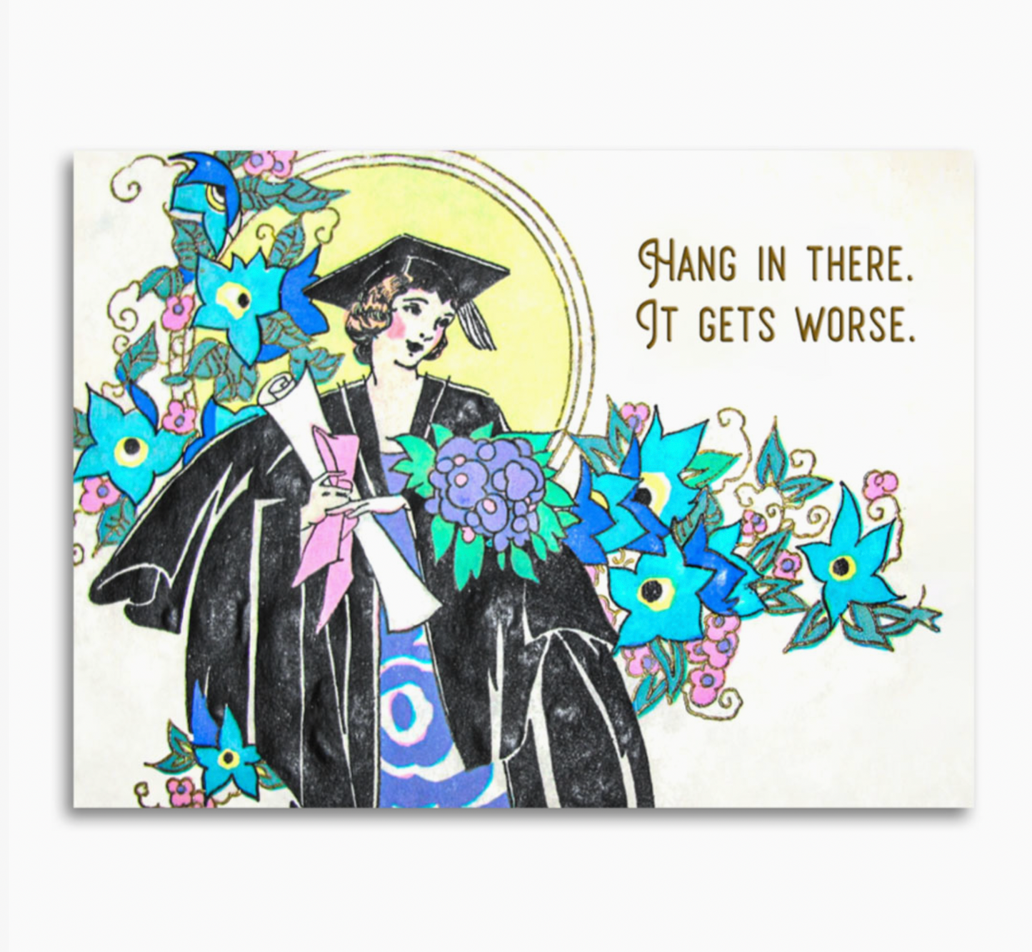 Hang In There. It Gets Worse Card