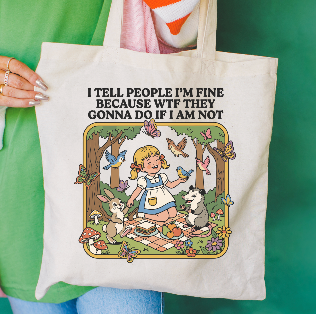 I Tell People I'm Fine Because WTF They Gonna Do If I Am Not Tote Bag