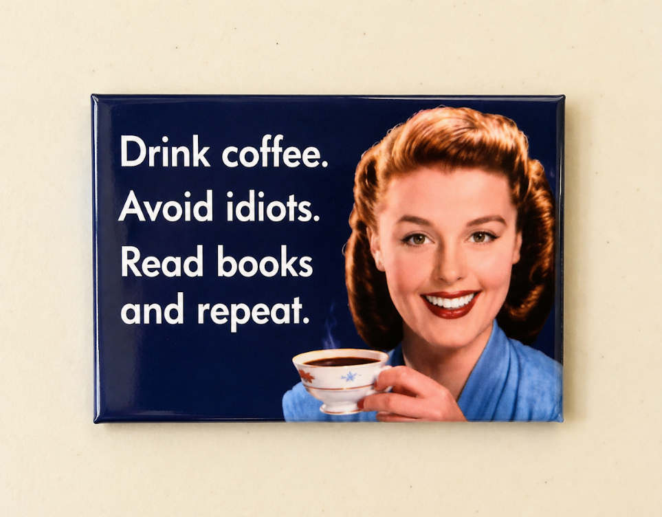 Drink Coffee. Avoid Idiots. Read Books And Repeat. Magnet