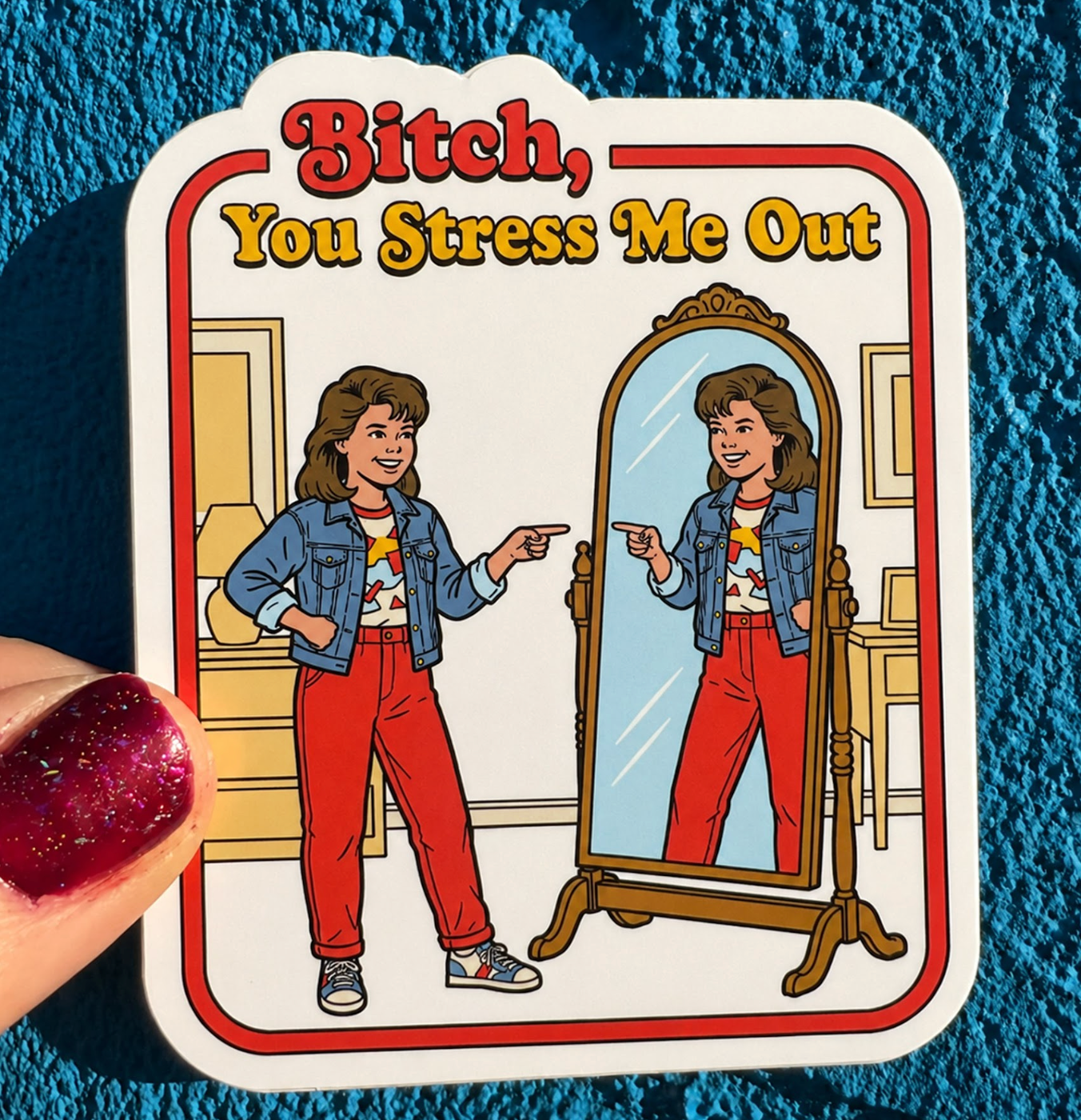 Bitch, You Stress Me Out Sticker