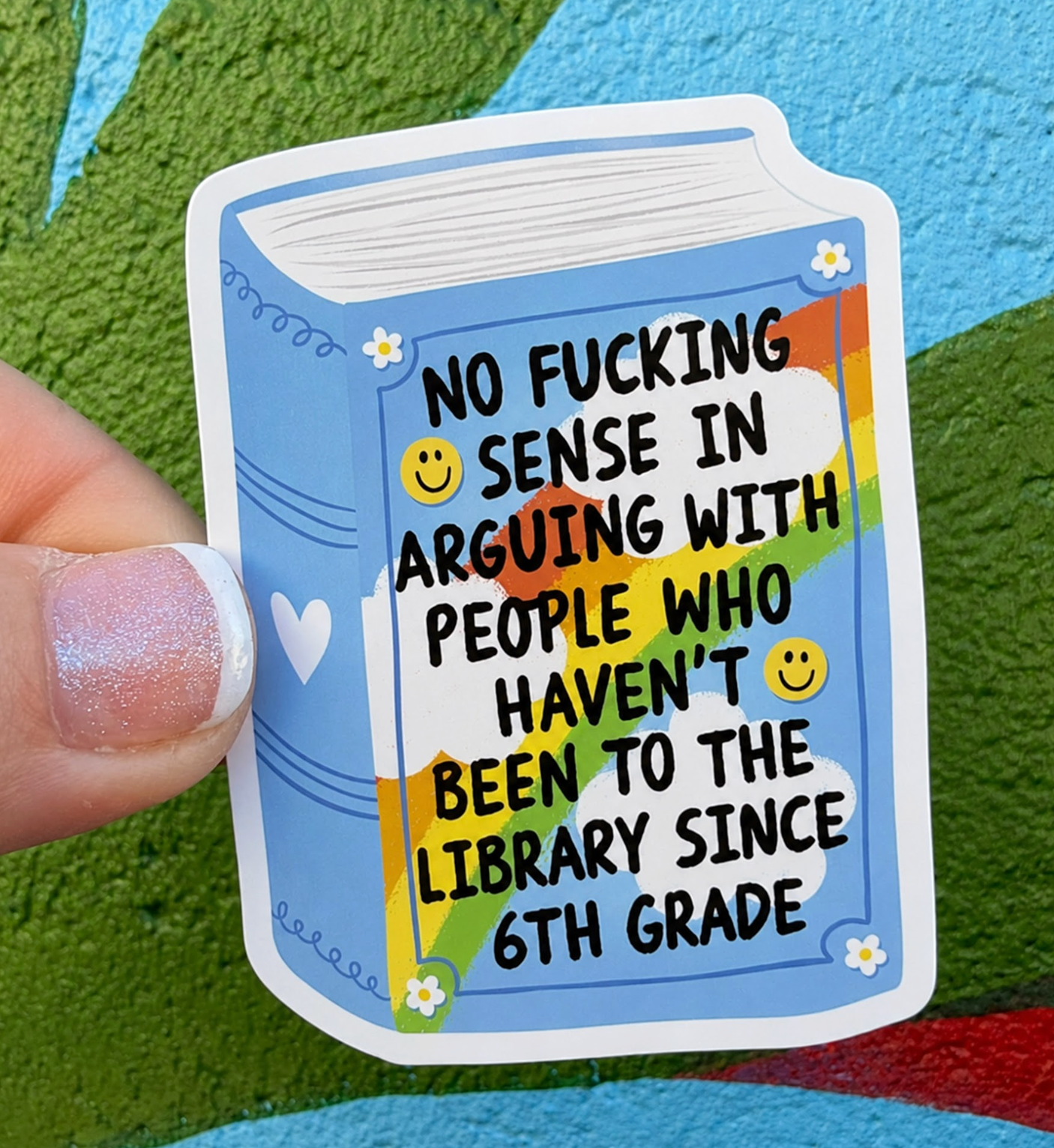 No Fucking Sense In Arguing With People Who Haven't Been To The Library Since 6th Grade Sticker