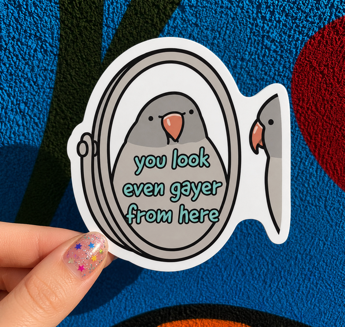 You Look Even Gayer From Here Sticker
