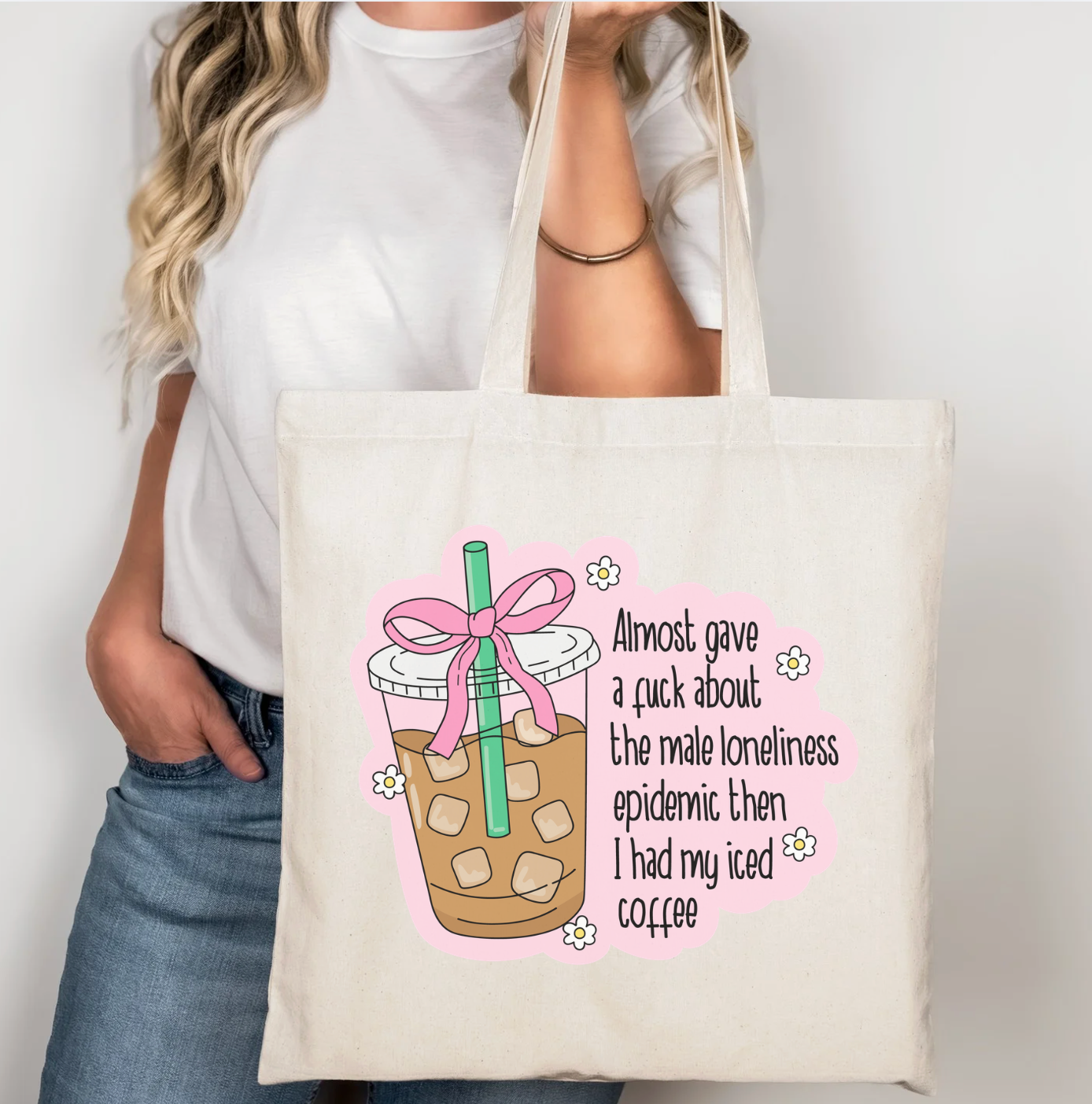 Almost Gave A Fuck About The Male Loneliness Epidemic Then I Had My Iced Coffee Tote Bag