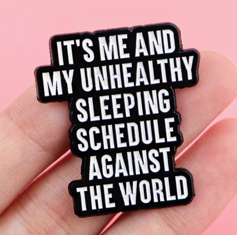 It's Me And My Unhealthy Sleeping Schedule Against The World Pin