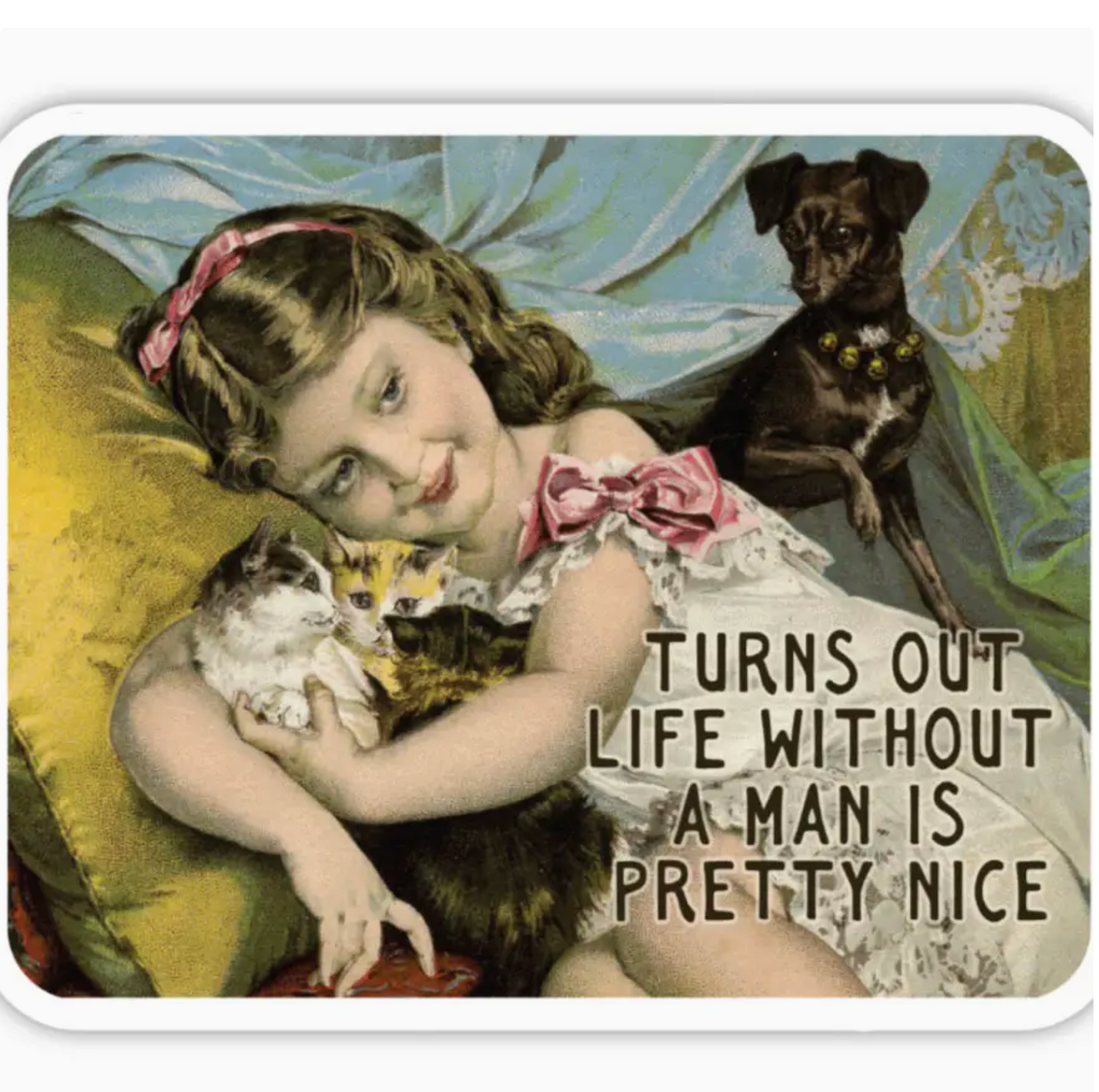 Turns Out Life Without A Man Is Pretty Nice Sticker