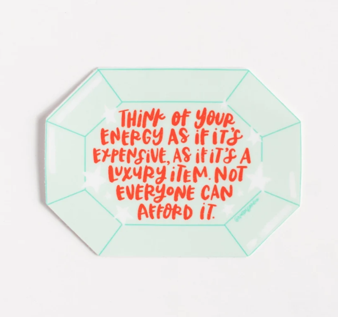 Think Of Your Energy As If It Is Expensive Sticker