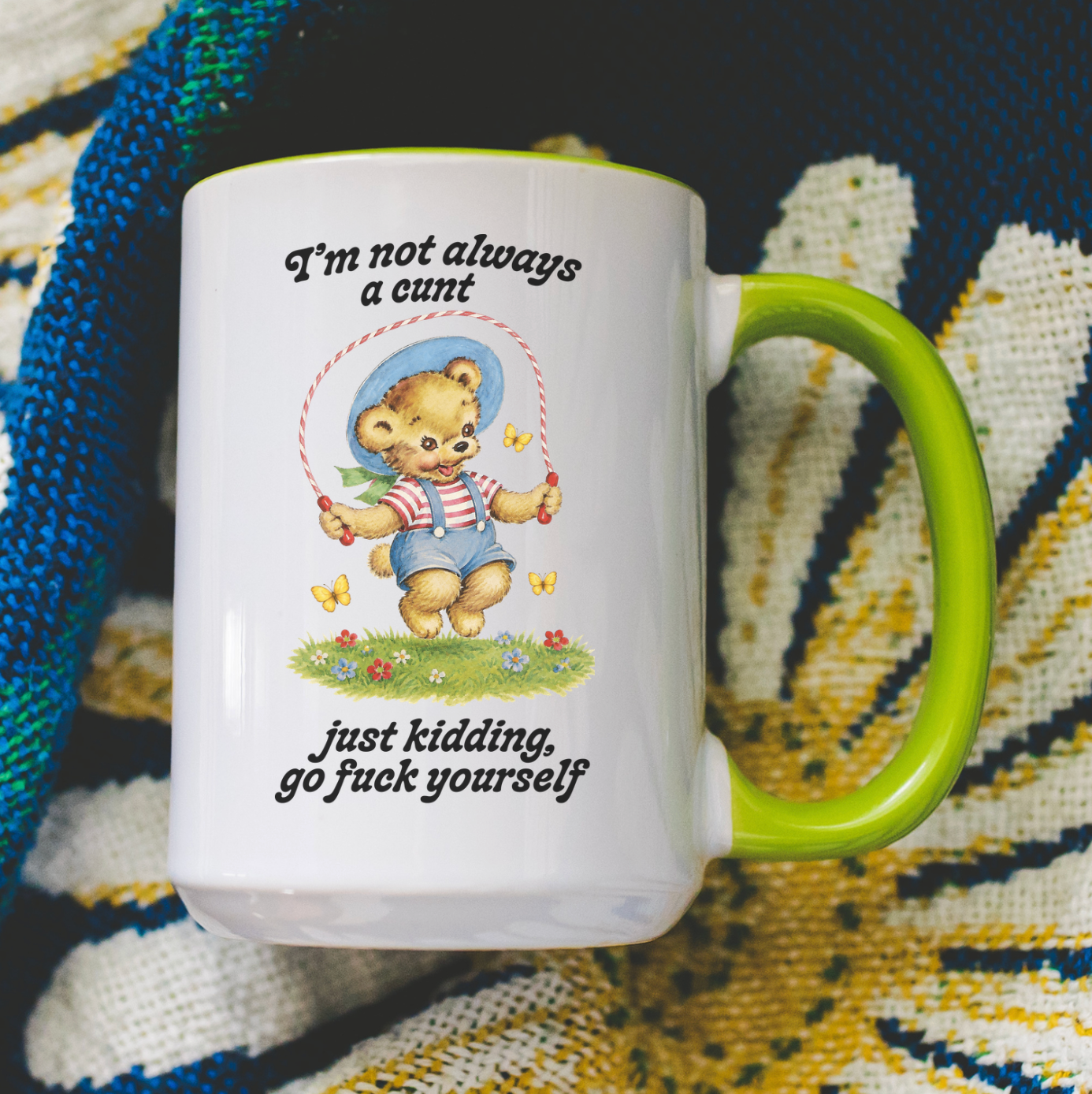 I'm Not Always A Cunt Just Kidding Go Fuck Yourself 15 oz Mug