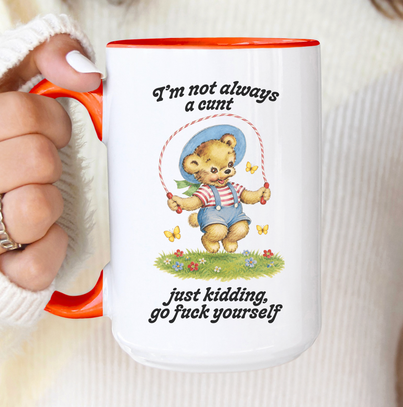 I'm Not Always A Cunt Just Kidding Go Fuck Yourself 15 oz Mug
