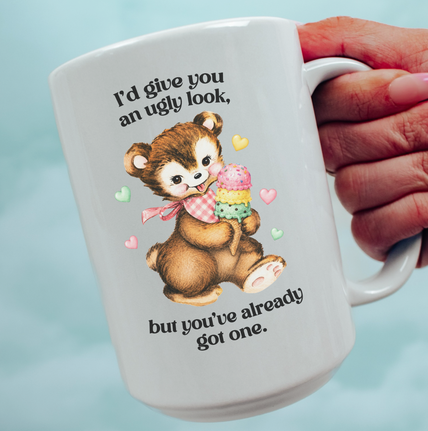 I'd Give You An Ugly Look, But You've Already Got One 15 oz Mug