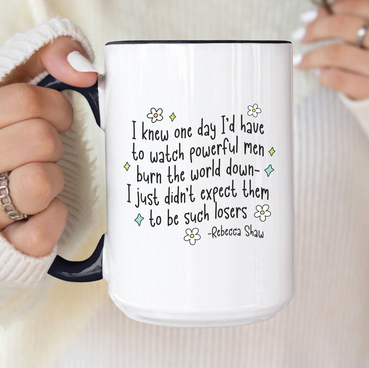 I Knew One Day I'd Have To Watch Powerful Men Burn The World Down I Just Didn't Expect Them To Be Such Losers 15 oz Mug