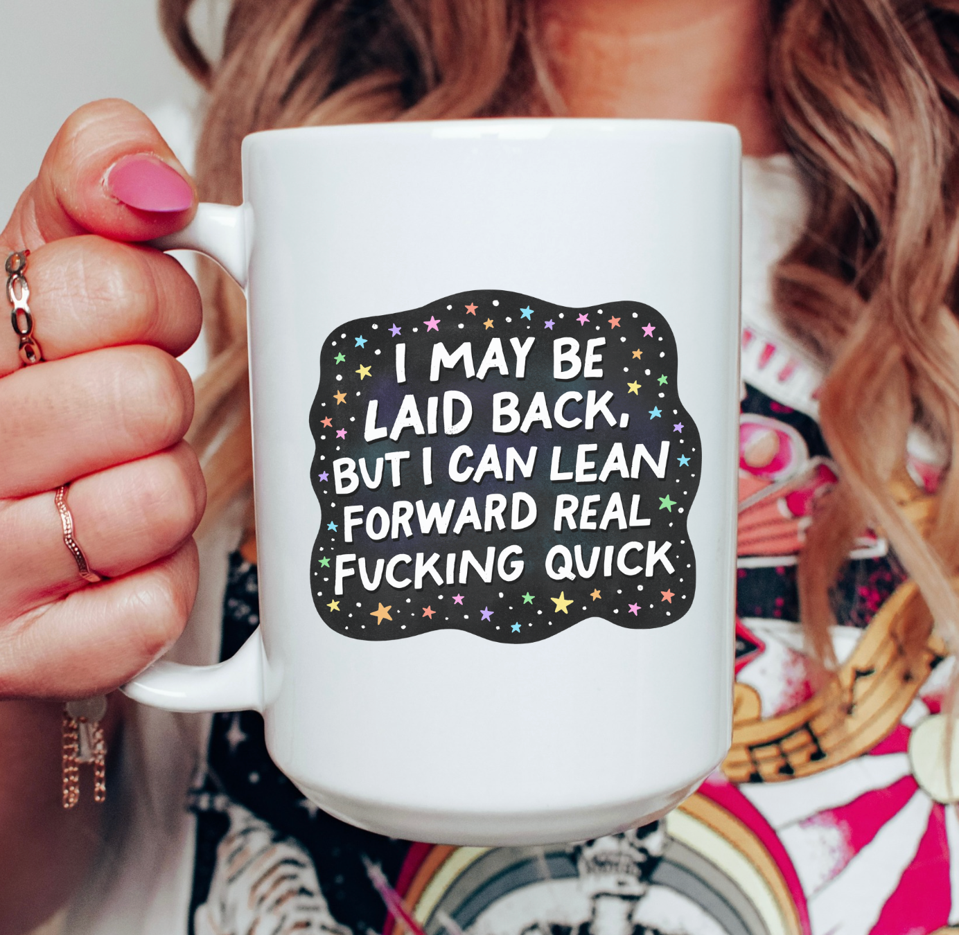 I May Be Laid Back But I Can Lean Forward Real Fucking Quick 15 oz Mug