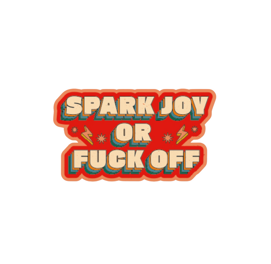 Spark Joy Or Fuck Off Sticker