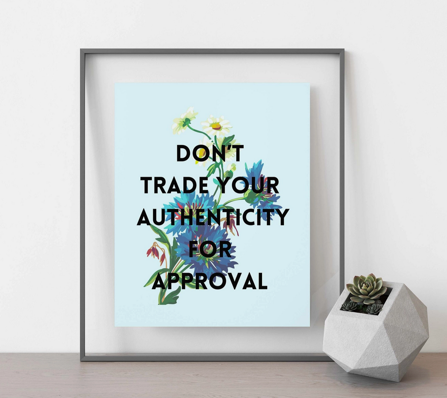 Don't Trade Your Authenticity For Approval Art Print