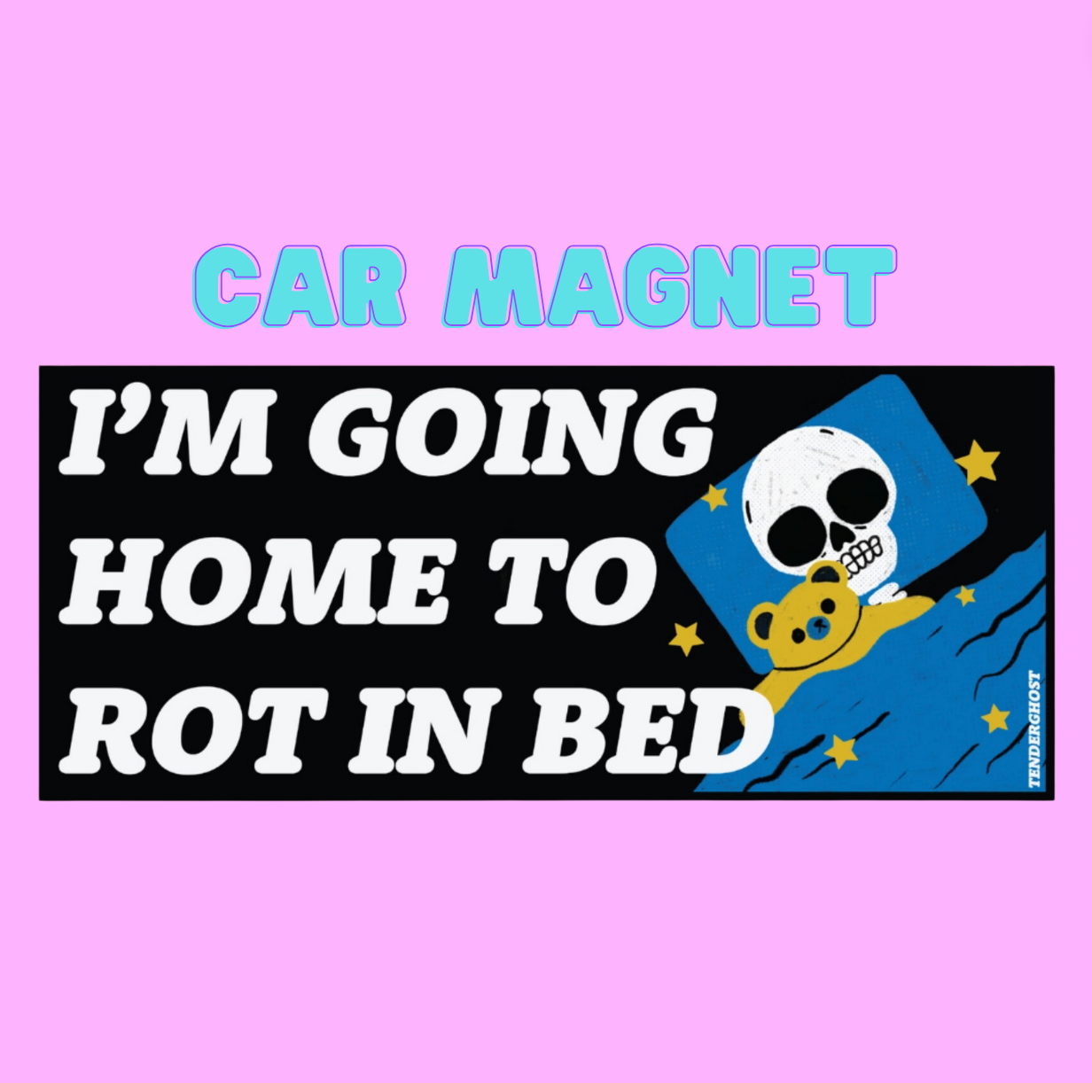 I'm Going Home To Rot In Bed Car Magnet