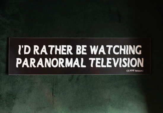 I'd Rather Be Watching Paranormal Television Bumper Sticker