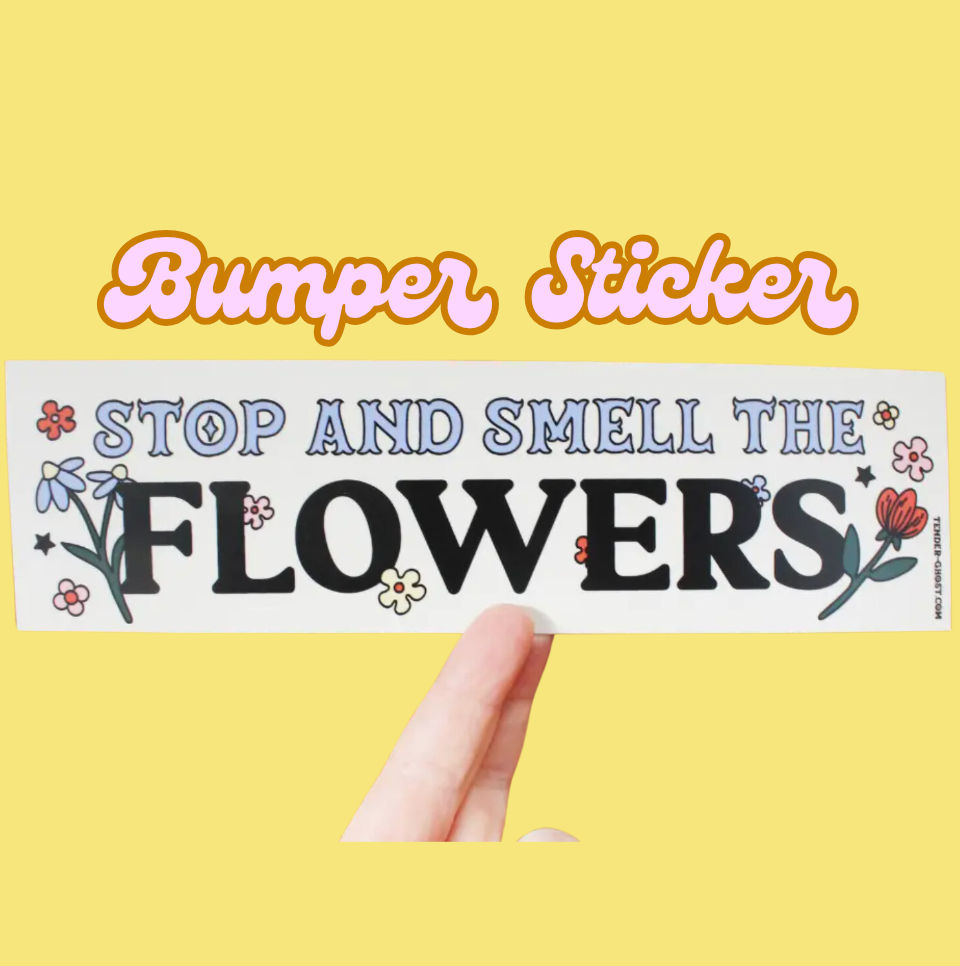 Stop And Smell The Flowers Bumper Sticker