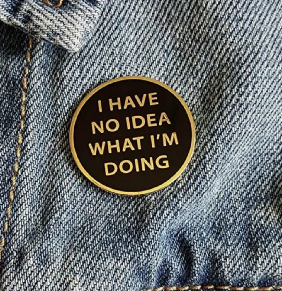 I Have No Idea What I'm Doing Pin (Colors Available)