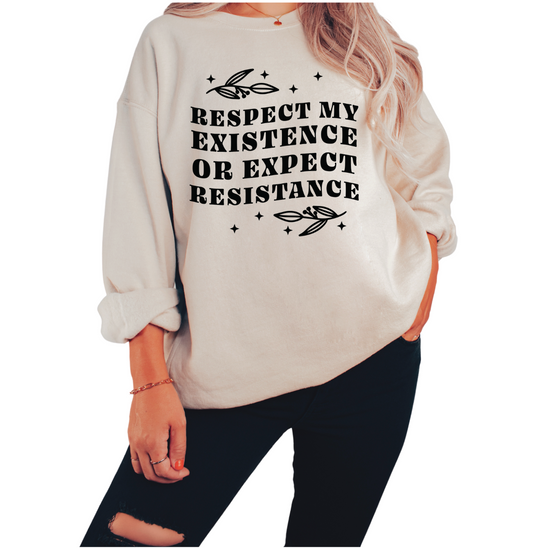 Respect My Existence Or Expect Resistance Unisex Sweatshirt