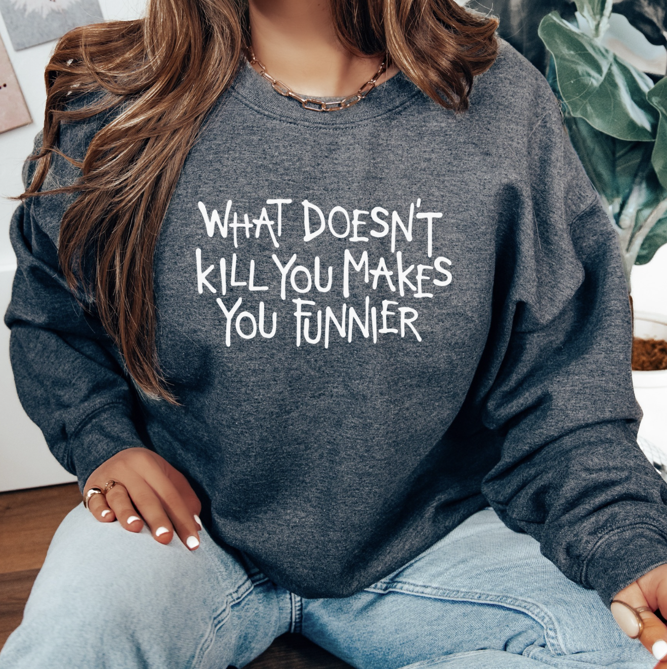 What Doesn't Kill You Makes You Funnier Unisex Sweatshirt (3 colors available)