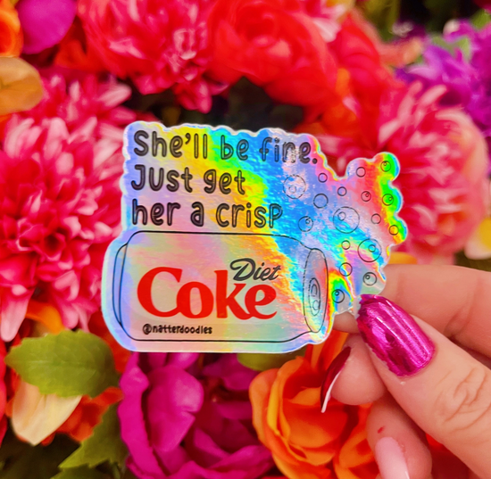 She'll Be Fine Just Get Her A Crisp Diet Coke Holographic Sticker