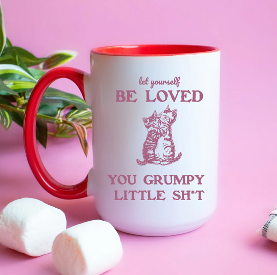 Let Yourself Be Loved You Grumpy Little Shit 15 oz Mug (2 colors available)