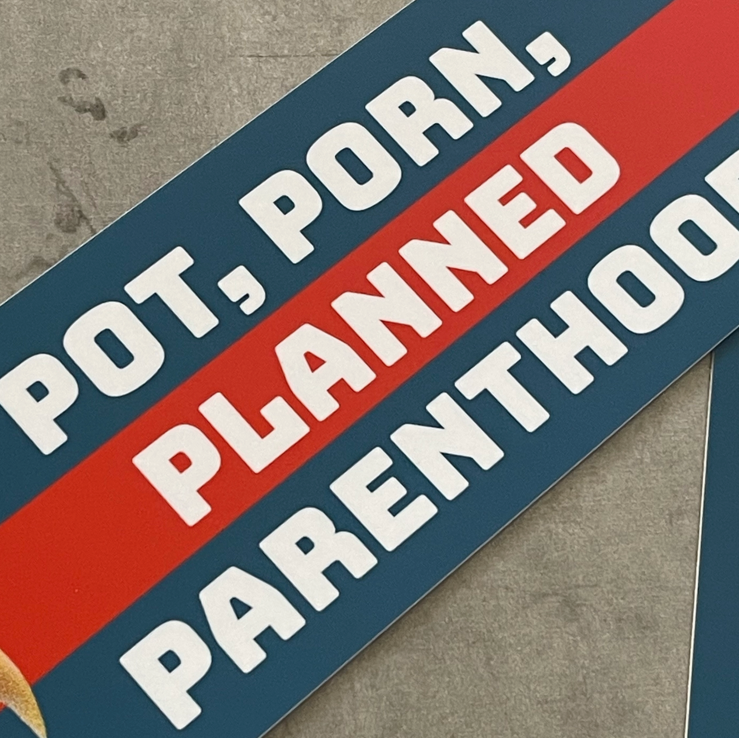 Pot, Porn, Planned Parenthood Bumper Sticker