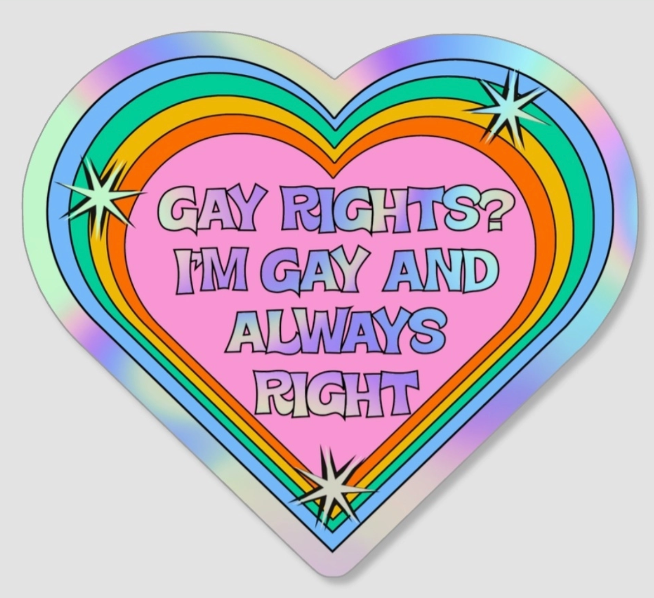 Gay Rights? I'm Gay And Always Right Sticker (2 colors available)