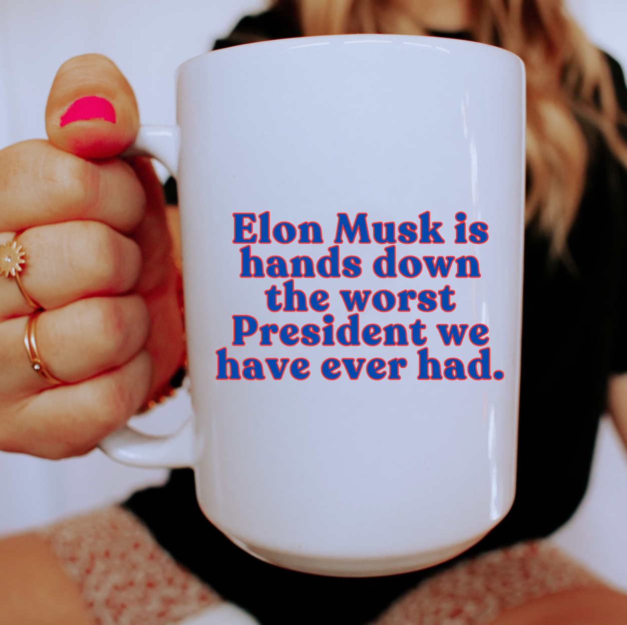 Elon Musk Is Hands Down The Worst President We Have Ever Had 15 oz Mug (3 colors available)