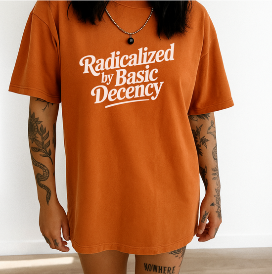 Radicalized By Basic Decency Font Only Unisex Tee
