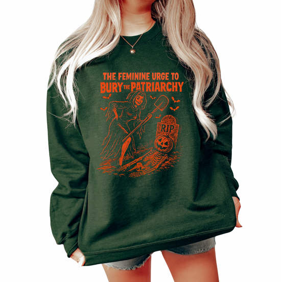 The Feminine Urge To Bury The Patriarchy Unisex Sweatshirt