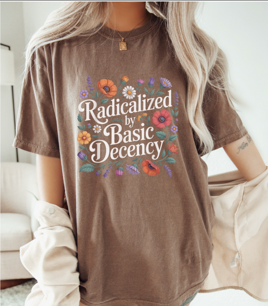 Radicalized By Basic Decency Floral Unisex Tee