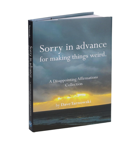 Sorry in advance for making things weird.: A Disappointing Affirmations Collection