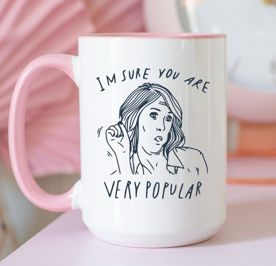 I'm Sure You Are Very Popular 15 oz Mug